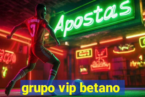 grupo vip betano